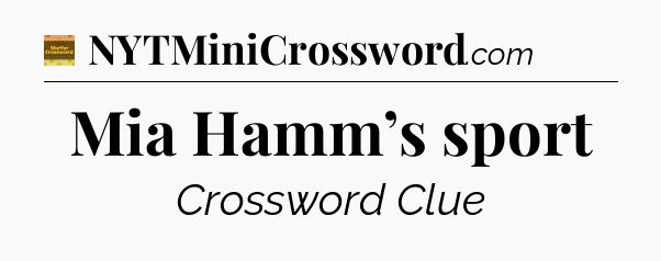 Mia Hamm’s sport - Eugene Sheffer Crossword