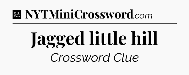 Jagged little hill - LA Times Crossword