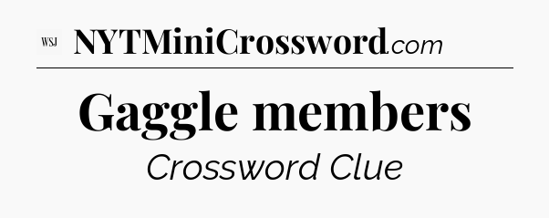 Gaggle members - WSJ Crossword