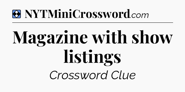 Solution: Magazine with show listings - NYT Mini Crossword