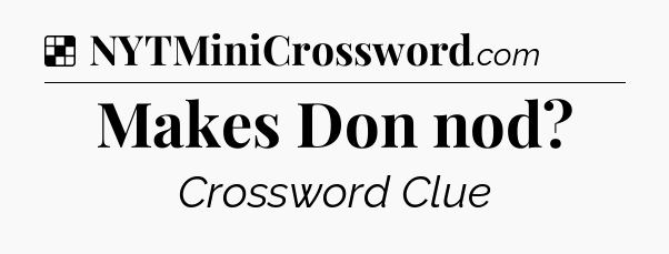 Solution: Makes Don nod - NYT Crossword