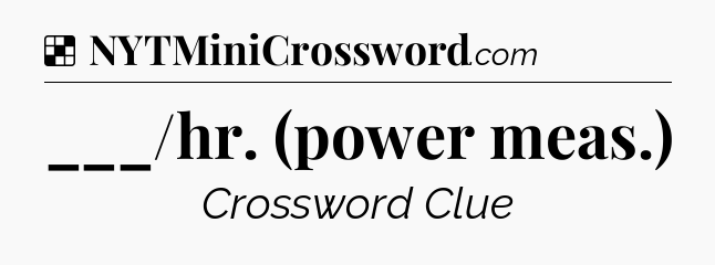 Solution: ___/hr. (power meas.) - NYT Crossword