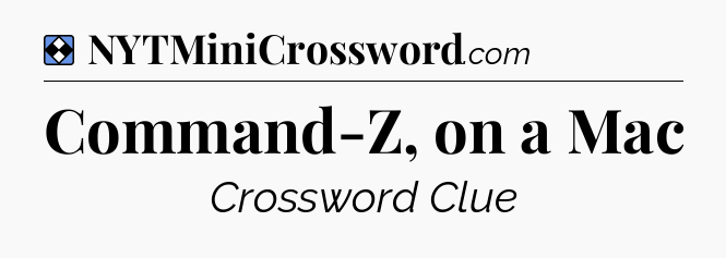 Solution: Command-Z, on a Mac - NYT Mini Crossword
