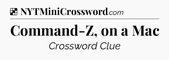 Solution: Command-Z, on a Mac - NYT Crossword
