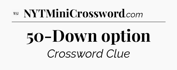 50-Down option - WSJ Crossword