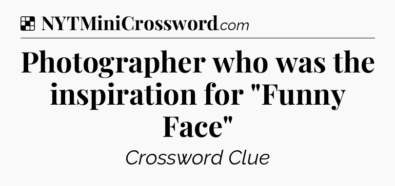 Solution: Photographer who was the inspiration for 