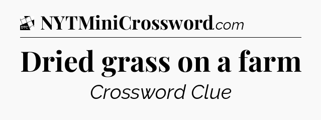 Dried grass on a farm - Daily Themed Mini Crossword