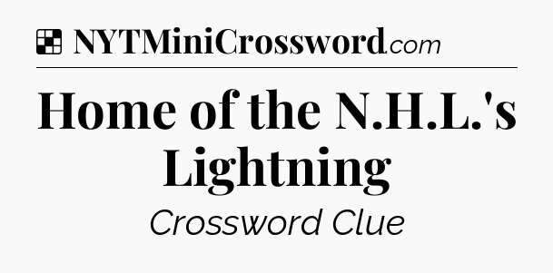 Solution: Home of the N.H.L.'s Lightning - NYT Crossword