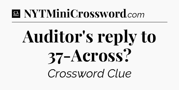 Auditor's reply to 37-Across - LA Times Crossword