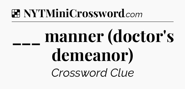 Solution: ___ manner (doctor's demeanor) - NYT Crossword
