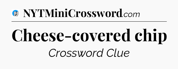 Cheese-covered chip Crossword Clue