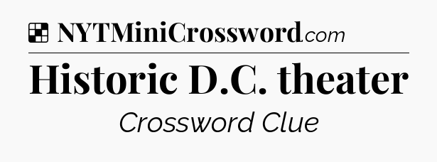 Solution: Historic D.C. theater - NYT Crossword