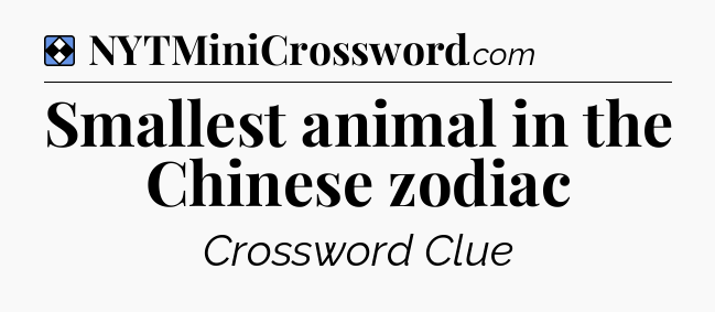 Solution: Smallest animal in the Chinese zodiac - NYT Mini Crossword