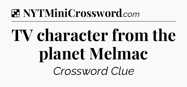 Solution: TV character from the planet Melmac - NYT Crossword