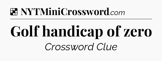 Solution: Golf handicap of zero - NYT Crossword