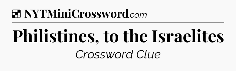 Solution: Philistines, to the Israelites - NYT Crossword