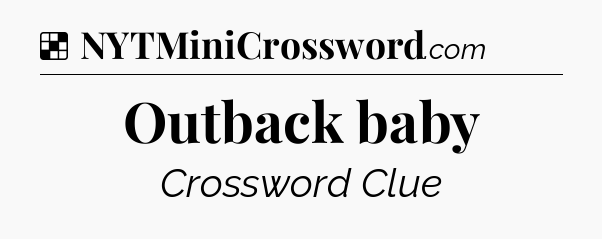 Outback baby NYT Crossword