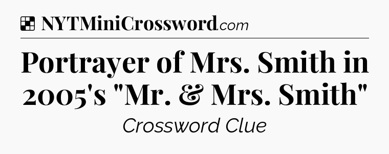 Solution: Portrayer of Mrs. Smith in 2005's 