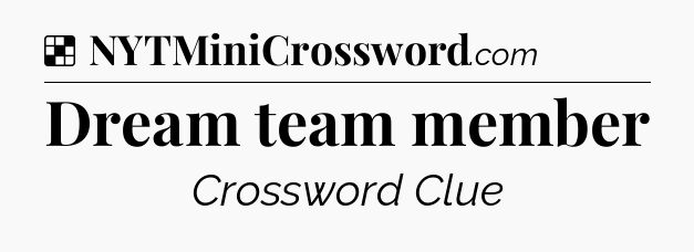 Solution: Dream team member - NYT Crossword