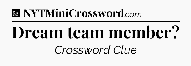 Dream team member - LA Times Crossword