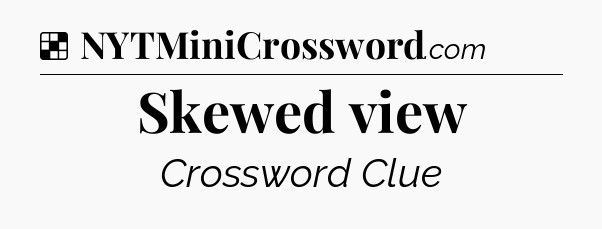 Solution: Skewed view - NYT Crossword