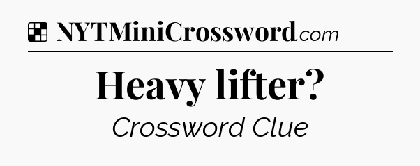 Solution: Heavy lifter - NYT Crossword