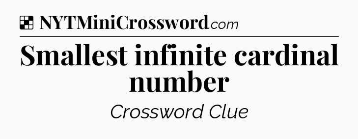Solution: Smallest infinite cardinal number - NYT Crossword