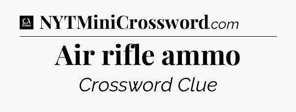 Air rifle ammo - LA Times Crossword