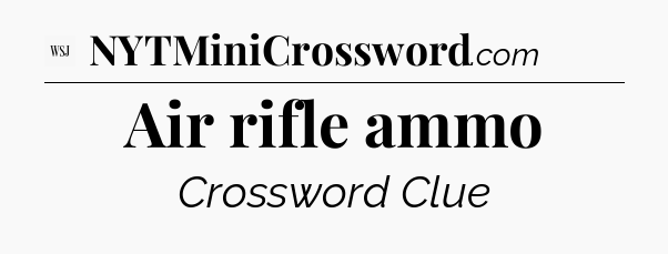 Air rifle ammo - WSJ Crossword