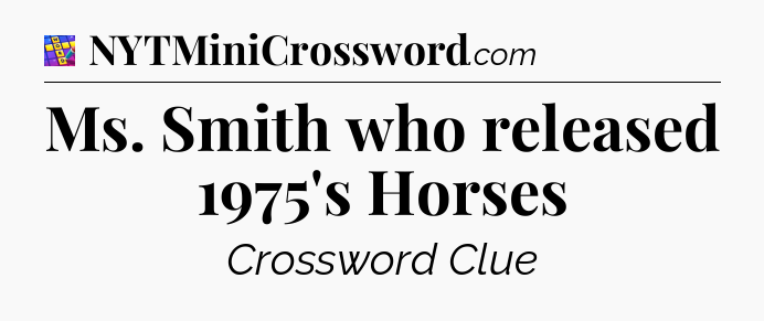 Ms. Smith who released 1975's Horses Codycross