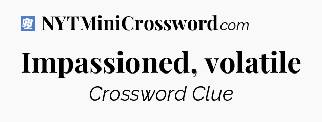 Impassioned, volatile Puzzle Page Crossword Clue