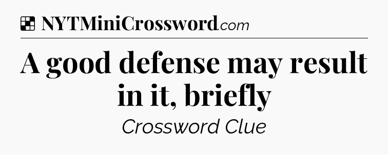 Solution: A good defense may result in it, briefly - NYT Crossword