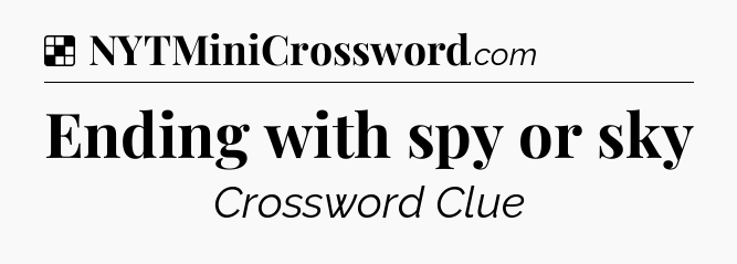 Solution: Ending with spy or sky - NYT Crossword
