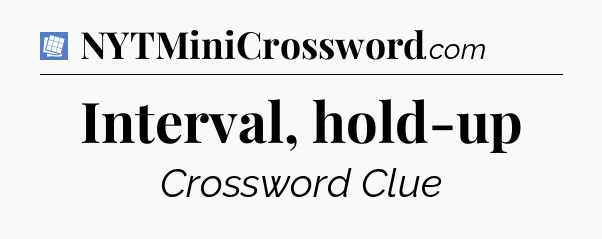Interval, hold-up Puzzle Page Crossword Clue