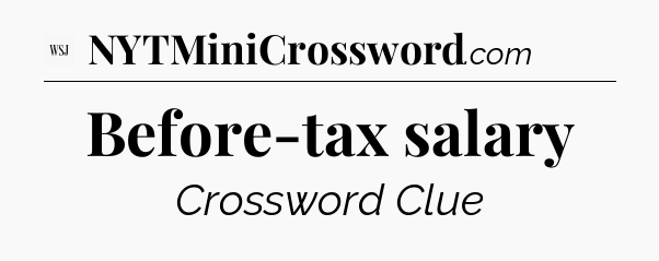 Before-tax salary - WSJ Crossword