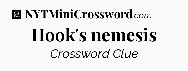 Hook's nemesis - LA Times Crossword