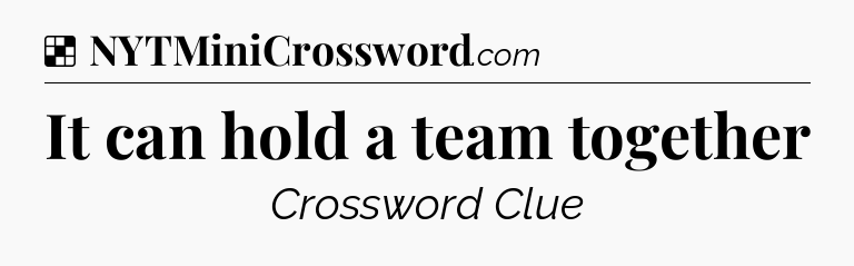 Solution: It can hold a team together - NYT Crossword