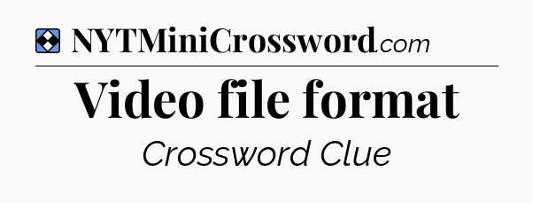 Solution: Video file format - NYT Mini Crossword