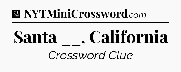 Santa __, California - LA Times Crossword