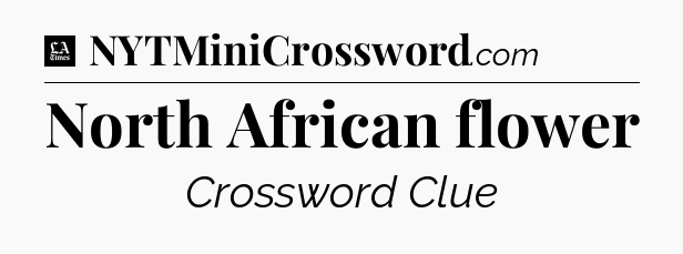 North African flower - LA Times Crossword