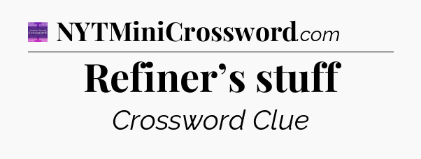 Refiner’s stuff - Thomas Joseph Crossword