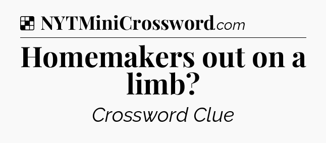 Solution: Homemakers out on a limb - NYT Crossword