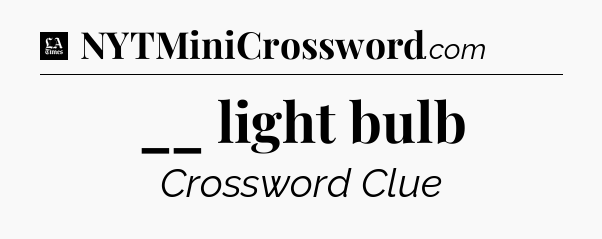 __ light bulb - LA Times Crossword
