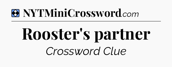 Solution: Rooster's partner - NYT Mini Crossword