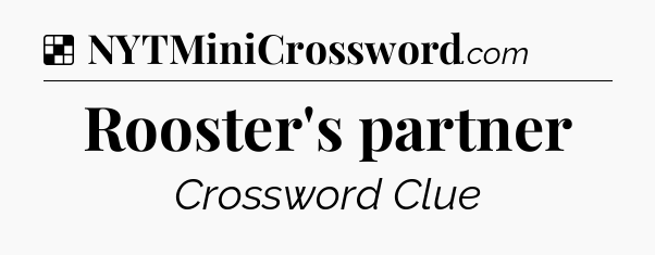 Solution: Rooster's partner - NYT Crossword