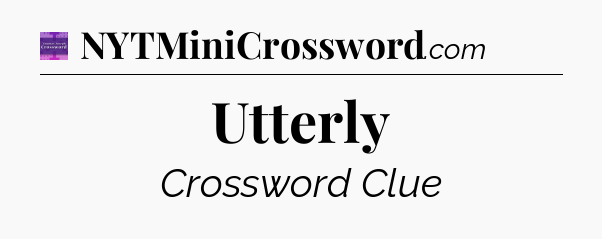 Utterly - Thomas Joseph Crossword