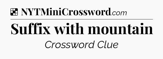 Solution: Suffix with mountain - NYT Crossword