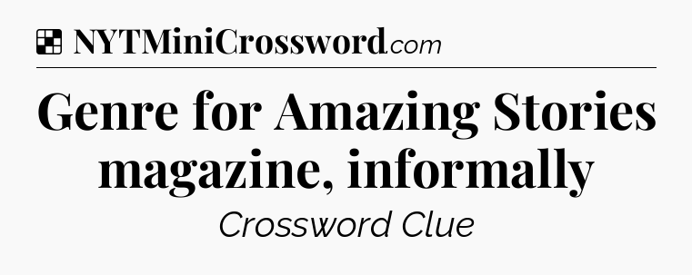 Solution: Genre for Amazing Stories magazine, informally - NYT Crossword