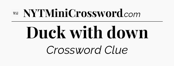 Duck with down - WSJ Crossword