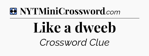 Solution: Like a dweeb - NYT Mini Crossword